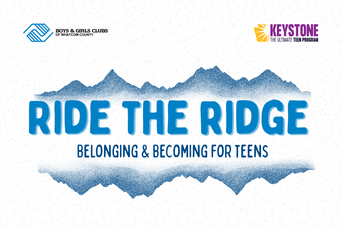 Ride the Ridge, Belonging & Becoming for Teens Keystone Summit hosted by Boys & Girls Clubs of Whatcom County